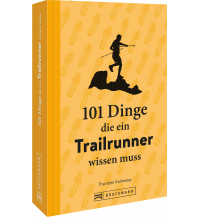 Laufsport und Triathlon 101 Dinge, die ein Trailrunner wissen muss Bruckmann Verlag