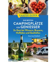 Campingführer Camperglück Die besten Campingplätze für Genießer Zu Gast bei Winzern, Brauern, Hofläden und Gasthöfen Bruckmann Verlag