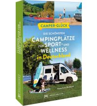 Campingführer Camperglück Die schönsten Campingplätze für Sport - und Wellnessfans in Deutschland Bruckmann Verlag