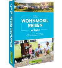 Reisen mit Kindern Wohnmobilreisen mit Kindern Tipps & Tricks von Eltern für Eltern Bruckmann Verlag