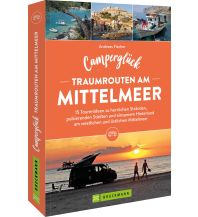 Camping Guides Camperglück Traumrouten am Mittelmeer 15 Tourenideen zu Traumstränden, pulsierenden Städten und einsamen Hinterland Westliches und östliches Mittelmeer Bruckmann Verlag