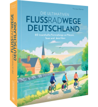 Cycling Guides Die ultimativen Flussradwege in Deutschland Bruckmann Verlag