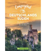 Campingführer Camperglück Deutschlands Süden Die schönsten Touren von den Mittelgebirgen bis in die Alpen Bruckmann Verlag
