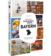 Reiseführer Deutschland Das Buch der kuriosen Orte in Bayern Bruckmann Verlag