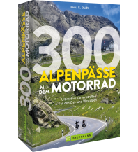 Motorcycling 300 Alpenpässe mit dem Motorrad Bruckmann Verlag