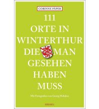 Reiseführer Schweiz 111 Orte in Winterthur, die man gesehen haben muss Emons Verlag