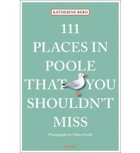 Reiseführer 111 Places in Poole That You Shouldn't Miss Emons Verlag
