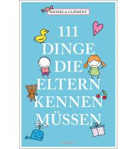 Travel Literature 111 Dinge, die Eltern kennen müssen Emons Verlag