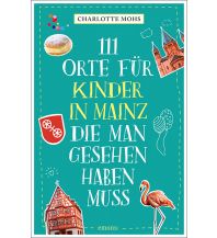 Travel Guides 111 Orte für Kinder in Mainz, die man gesehen haben muss Emons Verlag