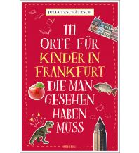 Travel Guides Germany 111 Orte für Kinder in Frankfurt, die man gesehen haben muss Emons Verlag