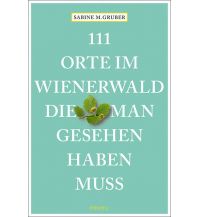 Travel Guides 111 Orte im Wienerwald, die man gesehen haben muss Emons Verlag