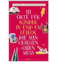 Reiseführer Deutschland 111 Orte für Kinder in und um Lübeck, die man gesehen haben muss Emons Verlag