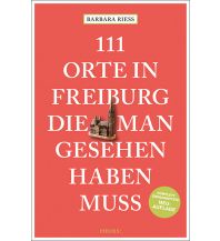 Reiseführer Deutschland 111 Orte in Freiburg, die man gesehen haben muss Emons Verlag