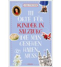 111 Orte für Kinder in Salzburg, die man gesehen haben muss Emons Verlag