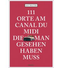Travel Guides 111 Orte am Canal du Midi, die man gesehen haben muss Emons Verlag