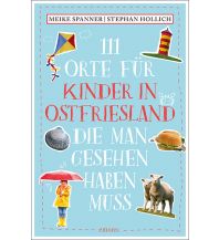 Reiseführer Deutschland 111 Orte für Kinder in Ostfriesland, die man gesehen haben muss Emons Verlag