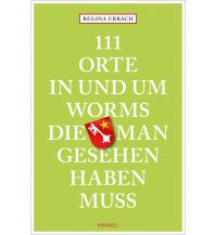 Travel Guides 111 Orte in und um Worms, die man gesehen haben muss Emons Verlag