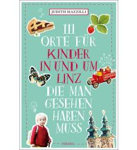 Travel with Children 111 Orte für Kinder in und um Linz, die man gesehen haben muss Emons Verlag