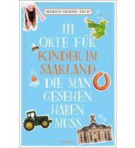 Travel with Children 111 Orte für Kinder im Saarland, die man gesehen haben muss Emons Verlag