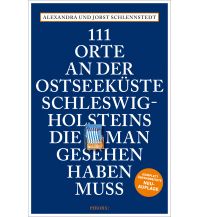 Travel Guides 111 Orte an der Ostseeküste Schleswig-Holsteins, die man gesehen haben muss Emons Verlag