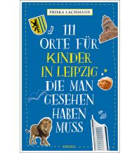 Reiseführer 111 Orte für Kinder in Leipzig, die man gesehen haben muss Emons Verlag