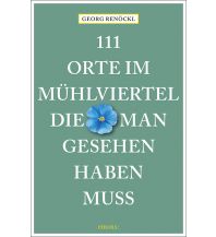 Reiseführer 111 Orte im Mühlviertel, die man gesehen haben muss Emons Verlag