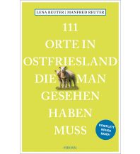 Travel Guides 111 Orte in Ostfriesland, die man gesehen haben muss Emons Verlag