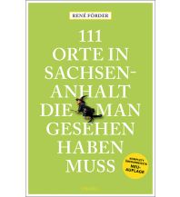 Travel Guides Germany 111 Orte in Sachsen-Anhalt, die man gesehen haben muss Emons Verlag