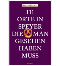 Travel Guides Germany 111 Orte in Speyer, die man gesehen haben muss Emons Verlag