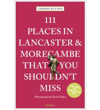 Reiseführer 111 Places in Lancaster and MorecambeThat You Shouldn't Miss Emons Verlag