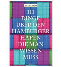 Travel Guides Germany 111 Dinge über den Hamburger Hafen, die man wissen muss Emons Verlag