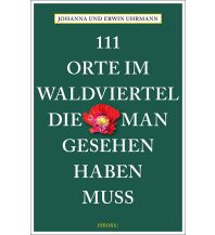 Travel Guides 111 Orte im Waldviertel, die man gesehen haben muss Emons Verlag