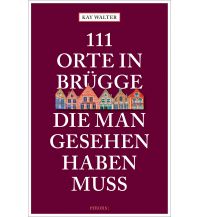 Travel Guides 111 Orte in Brügge, die man gesehen haben muss Emons Verlag