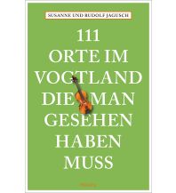 Travel Guides Germany 111 Orte im Vogtland, die man gesehen haben muss Emons Verlag