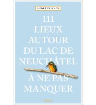 Reiseführer Schweiz 111 Lieux autour du lac de Neuchâtel à ne pas manquer Emons Verlag