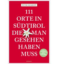 Travel Guides 111 Orte in Südtirol, die man gesehen haben muss Emons Verlag