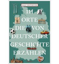 Reiseführer Deutschland 111 Orte, die von deutscher Geschichte erzählen Emons Verlag