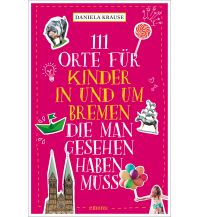 Travel Guides 111 Orte für Kinder in und um Bremen, die man gesehen haben muss Emons Verlag