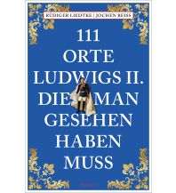 Travel Guides Germany 111 Orte Ludwigs II., die man gesehen haben muss Emons Verlag