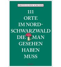 Reiseführer Deutschland 111 Orte im Nordschwarzwald, die man gesehen haben muss Emons Verlag