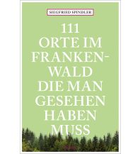 Reiseführer Deutschland 111 Orte im Frankenwald, die man gesehen haben muss Emons Verlag