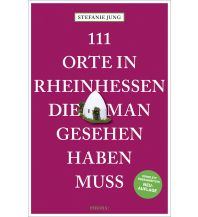 Reiseführer Deutschland 111 Orte in Rheinhessen, die man gesehen haben muss Emons Verlag