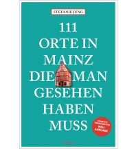 Reiseführer Deutschland 111 Orte in Mainz, die man gesehen haben muss Emons Verlag