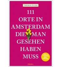 Reiseführer Niederlande 111 Orte in Amsterdam, die man gesehen haben muss Emons Verlag