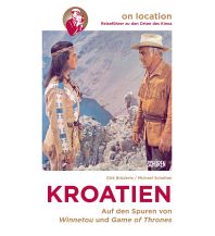 Travel Guides Croatia Orte des Kinos – Auf den Spuren von Winnetou und Game of Thrones in Kroatien Schüren Presseverlag