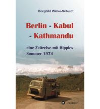 Reiseführer Wicke Schuldt Borghild - Berlin-Kabul-Kathmandu   Zeitreise mit Hippies tredition Verlag