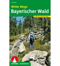 Wanderführer Rother Wanderbuch Wilde Wege Bayerischer Wald Bergverlag Rother