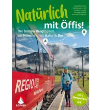 Hiking Guides Natürlich mit Öffis! Rauf & rüber – die besten Bergtouren ab München mit Bahn und Bus Bergverlag Rother