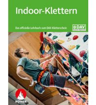 Bergtechnik Indoor-Klettern – Das offizielle Lehrbuch zum DAV-Kletterschein Bergverlag Rother