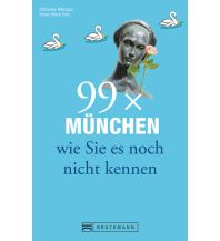 Reiseführer Deutschland 99 x München wie Sie es noch nicht kennen Bruckmann Verlag